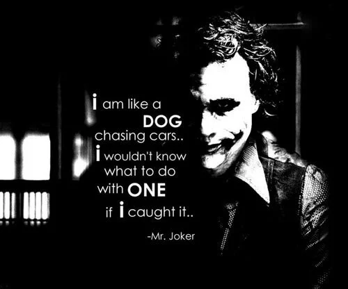 best-joker-quotes-i-am-like-a-dog-chasing-cars