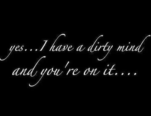 sexy-dirtyquotes-yes-i-have-a-dirty-mind-and-youre-on-it