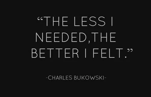 bukowski-quotes-the-less-i-needed