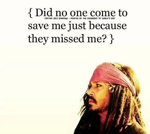 best-jack-sparrow-quotes-did-no-one-come-to-save-me-just-because-they-missed-me