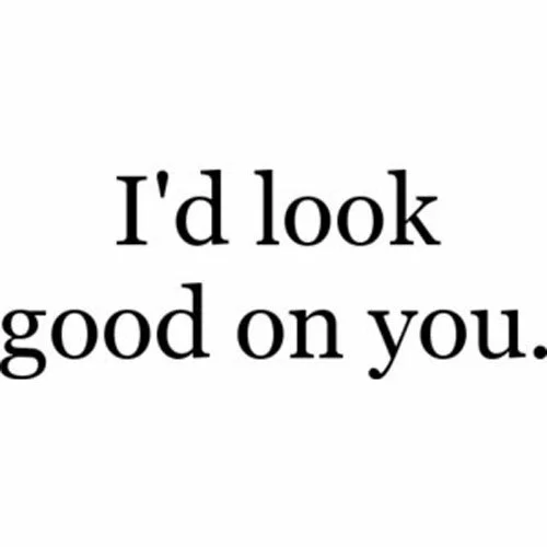 flirty-dirty-quotes-id-look-good-on-you