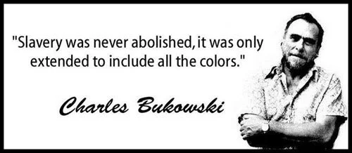best-charles-bukowski-quotes-slavery-was-never-abolished
