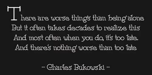 inspiring-bukowski-quotes-there-are-worse-things-than-being-alone
